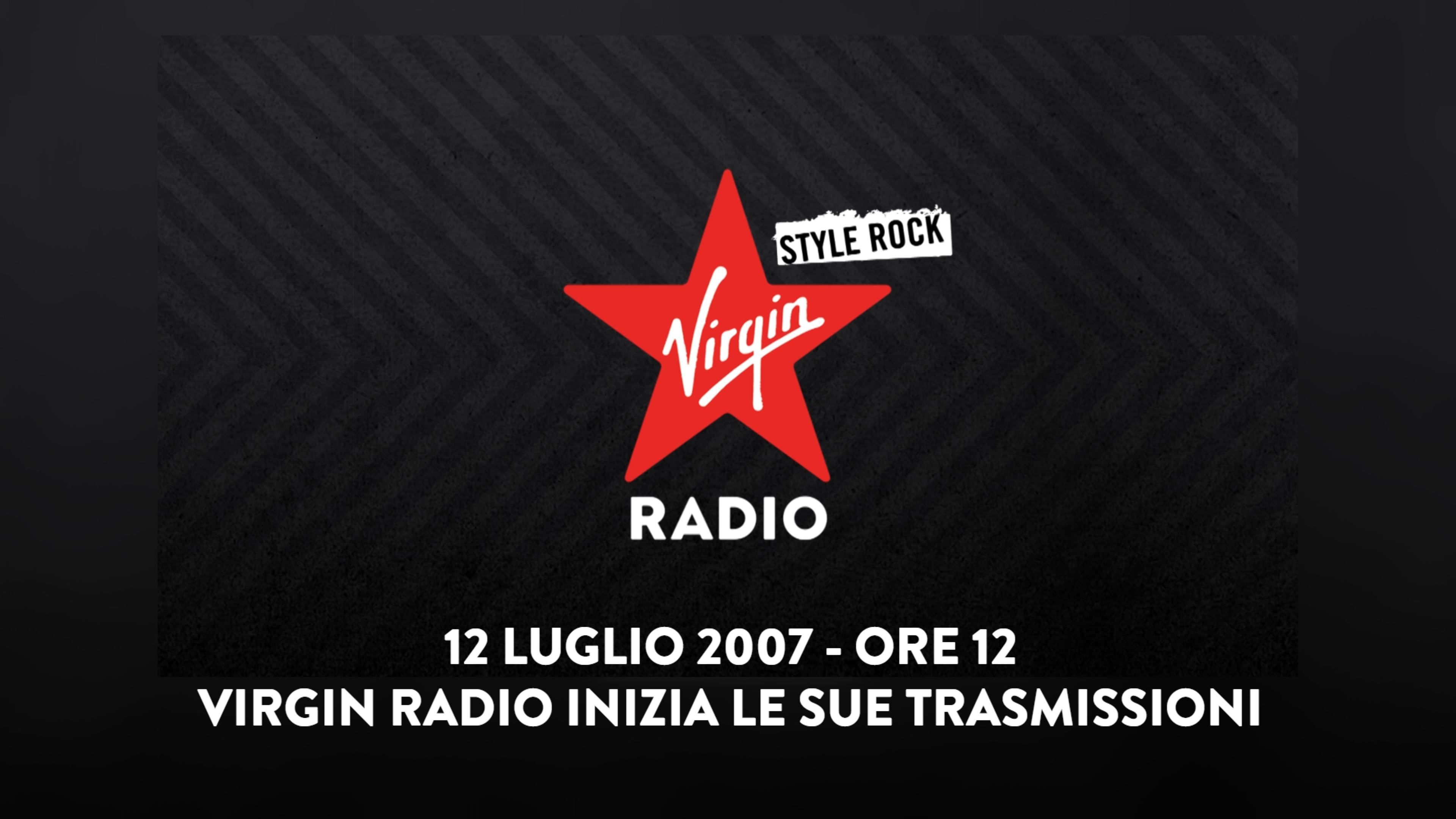 12 luglio 2007, ore 12:00 - Virgin Radio inizia le sue trasmissioni. Ascolta qui i primi minuti del lancio della radio