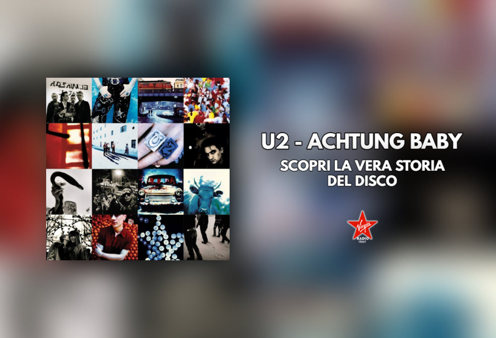 Achtung Baby: scopri la vera storia dell'album degli U2 del 1991