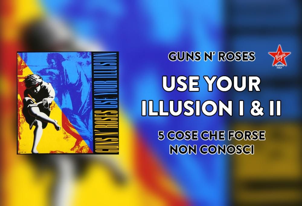 Use Your Illusion I & II: 5 cose che forse non sai sul doppio album dei Guns N’ Roses